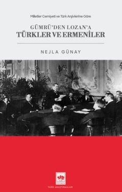 Diğer 131841332 Milletler Cemiyeti Ve Türk Arşivlerine Göre Gümrü'den Lozan'a Türkler Ve Ermeniler - Huvj-876395