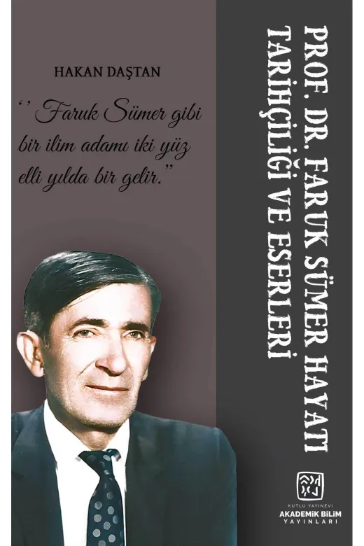 Kutlu Yayınevi TYCIBQZTLN171501644044198 Prof. Dr. Faruk Sümer; Hayatı, Tarihçiliği Ve Eserleri - Hakan Daştan