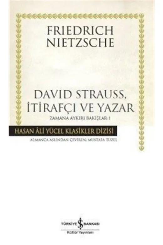 TÜRKİYE İŞ BANKASI KÜLTÜR YAYINLARI 193364 David Strauss, İtirafçı Ve Yazar - Zamana Aykırı Bakışlar 1 - Hasan Ali Yücel Klasikleri