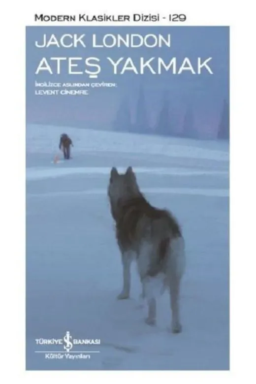 TÜRKİYE İŞ BANKASI KÜLTÜR YAYINLARI 443747 Ateş Yakmak / Jack London / / 9786052957868