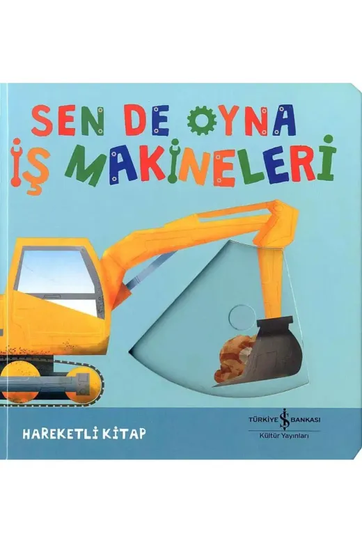 TÜRKİYE İŞ BANKASI KÜLTÜR YAYINLARI 9786253840990 Sen De Oyna İş Makineleri (Ciltli)