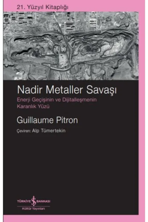 TÜRKİYE İŞ BANKASI KÜLTÜR YAYINLARI KBLN9786254298578 Nadir Metaller Savaşı – Enerji Geçişinin Ve Dijitalleşmenin Karanlık Yüzü