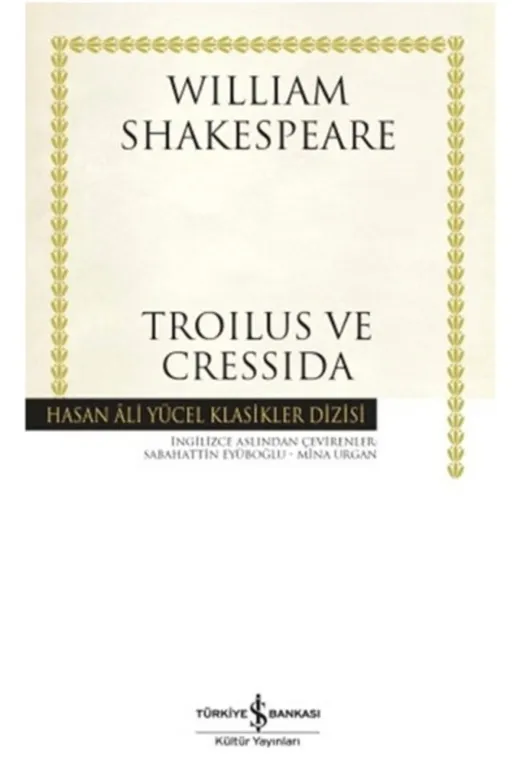 TÜRKİYE İŞ BANKASI KÜLTÜR YAYINLARI P242456S5711123 Troilus Ve Cressida - Hasan Ali Yücel Klasikleri