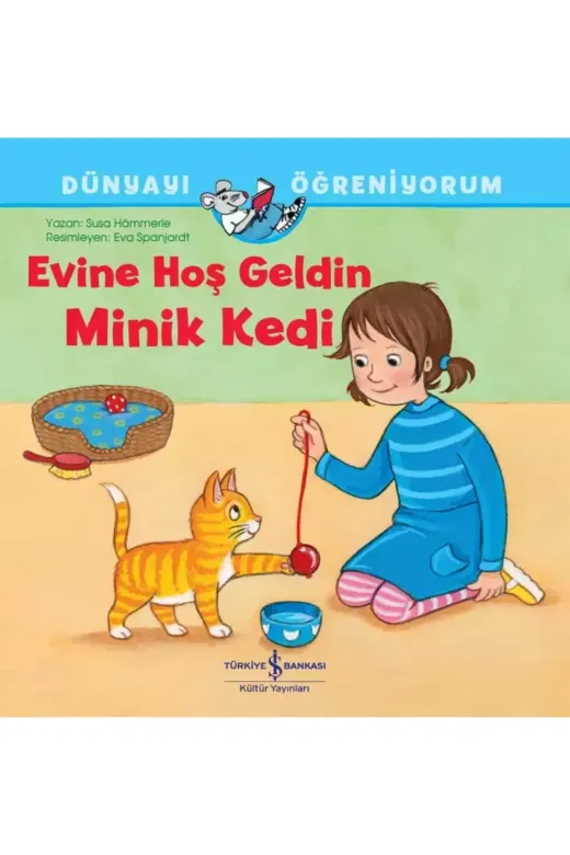 TÜRKİYE İŞ BANKASI KÜLTÜR YAYINLARI PRA-10779707-4303 Evine Hoş Geldin Minik Kedi - Dünyayı Öğreniyorum (6-8 Yaş)