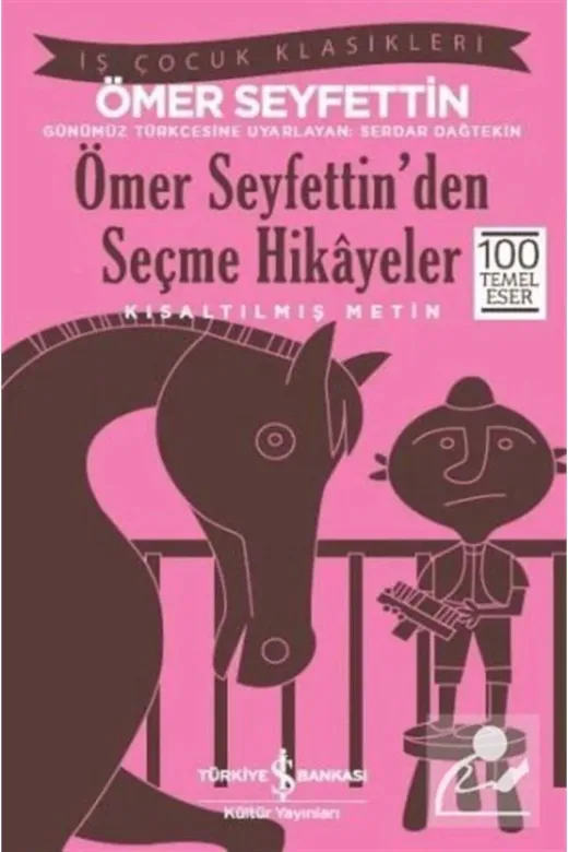 TÜRKİYE İŞ BANKASI KÜLTÜR YAYINLARI TYC00338281545 Ömer Seyfettin’Den Seçme Hikayeler (Kısaltılmış Metin)