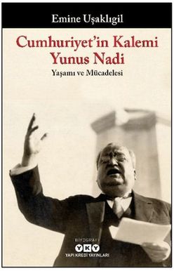 Cumhuriyet'in Kalemi Yunus Nadi - Yaşamı ve Mücadelesi