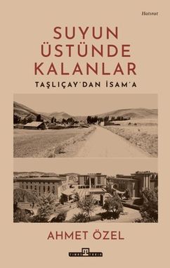 Diğer 131850093 Suyun Üstünde Kalanlar - Taşlıçay'dan İsam'a - Huvj-764704