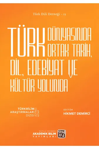 Kutlu Yayınevi 9786256355361 Türk Dünyasında Ortak Tarih, Dil, Edebiyat Ve Kültür Yolunda - Hikmet Demirci