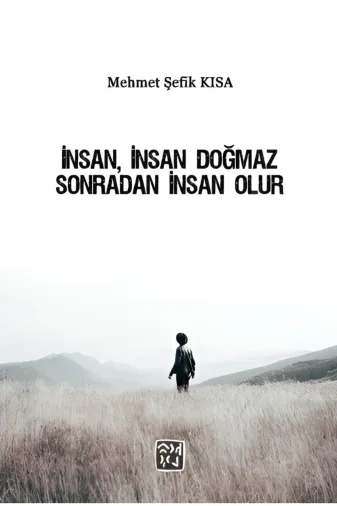 Kutlu Yayınevi 9786256355743 Insan, Insan Doğmaz Sonradan Insan Olur - Mehmet Şefik Kısa