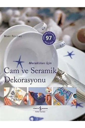 TÜRKİYE İŞ BANKASI KÜLTÜR YAYINLARI 143747 Cam Ve Seramik Dekorasyonu