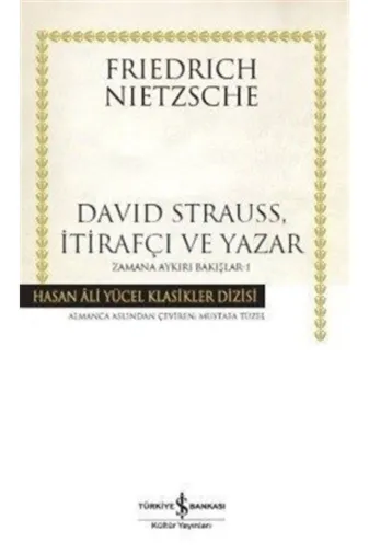 TÜRKİYE İŞ BANKASI KÜLTÜR YAYINLARI 193364 David Strauss, İtirafçı Ve Yazar - Zamana Aykırı Bakışlar 1 - Hasan Ali Yücel Klasikleri