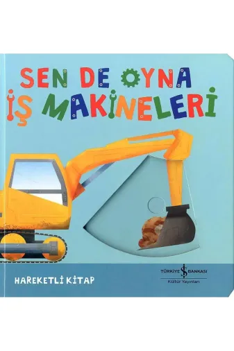 TÜRKİYE İŞ BANKASI KÜLTÜR YAYINLARI 9786253840990 Sen De Oyna İş Makineleri (Ciltli)