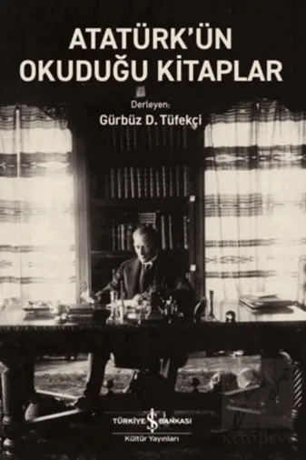 TÜRKİYE İŞ BANKASI KÜLTÜR YAYINLARI JS-9786254298318 Atatürk’Ün Okuduğu Kitaplar