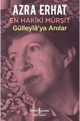 TÜRKİYE İŞ BANKASI KÜLTÜR YAYINLARI Y19786257999298 En Hakiki Mürşit Gülleyla’Ya Anılar